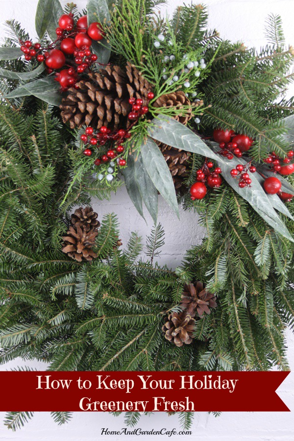 How to Keep Your Holiday Greenery Fresh
